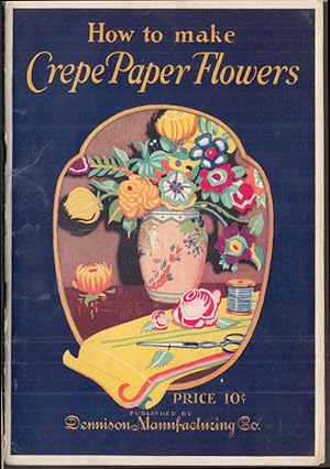 Seller image for Dennison: How to Make Crepe Paper Flowers booklet w/ patterns 1927 1928 for sale by The Jumping Frog