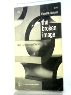 Seller image for The Broken Image: Man, Science and Society for sale by World of Rare Books