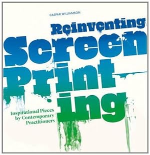 Bild des Verkufers fr Reinventing Screenprinting: Inspirational Pieces by Contemporary Practitioners zum Verkauf von WeBuyBooks