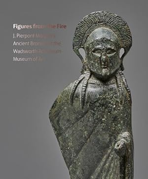 Bild des Verkufers fr Figures from the Fire: J. Pierpont Morgan's Ancient Bronzes at the Wadsworth Atheneum Museum of Art (Paperback) zum Verkauf von Grand Eagle Retail