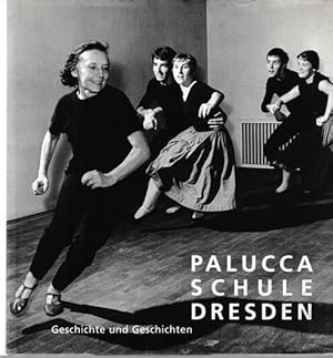 Palucca Schule Dresden. Geschichte und Geschichten.