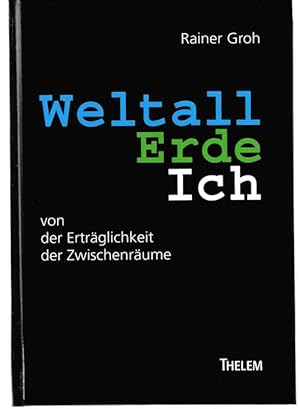 Seller image for Weltall Erde Ich. Von der Ertrglichkeit der Zwischenrume. for sale by Antiquariat Puderbach