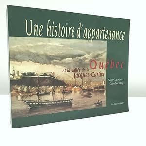 Seller image for Une histoire d'appartenance, volume 4: Qubec et la valle de la Jacques-Cartier for sale by Jean-Claude Veilleux, Libraire