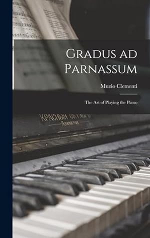 Imagen del vendedor de Gradus Ad Parnassum; the Art of Playing the Piano (Hardcover) a la venta por Grand Eagle Retail