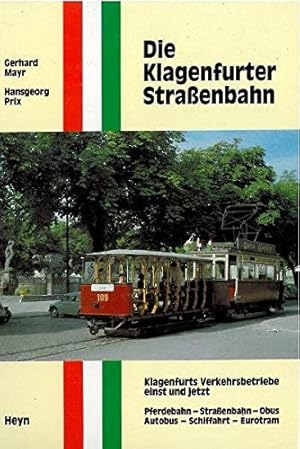 Die Klagenfurter Strassenbahn : Klagenfurts Verkehrsbetriebe einst und jetzt