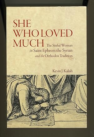 Bild des Verkufers fr SHE WHO LOVED MUCH: THE SINFUL WOMA IN SAINT EPHREM OF SYRIA AND THE ORTHODOX TRADITION zum Verkauf von Daniel Liebert, Bookseller