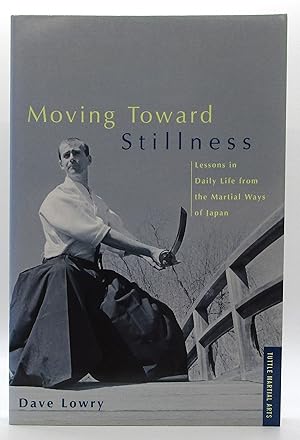 Immagine del venditore per Moving Toward Stillness: Lessons in Daily Life from the Martial Ways of Japan venduto da Book Nook