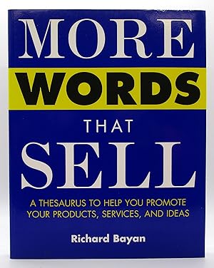 More Words That Sell: A Thesaurus to Help You Promote Your Products, Services and Ideas