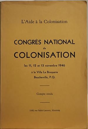 L'aide à la colonisation. Congrès national de colonisation les 11, 12 et 13 Novembre 1946 Compte ...