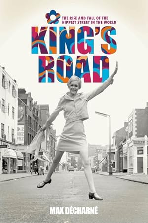 Imagen del vendedor de King's Road : The Rise and Fall of the Hippest Street in the World a la venta por GreatBookPrices