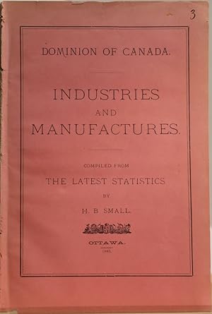 Dominion of Canada. Industries and manufactures compiled from the latest statistics