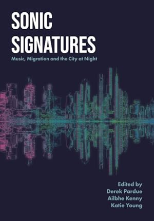 Bild des Verkufers fr Sonic Signatures : Music, Migration and the City at Night zum Verkauf von GreatBookPrices