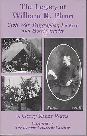 Bild des Verkufers fr The Legacy of William R. Plum - Civil War Telegrapher; Lawyer and Horticulturist zum Verkauf von Robinson Street Books, IOBA