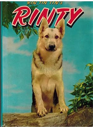 Seller image for RIN TIN TIN'S RINTY An Original Story Featuring Rinty, Son of the Famous Movie Dog, Rin Tin Tin for sale by The Avocado Pit