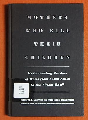 Image du vendeur pour Mothers Who Kill Their Children: Understanding the Acts of Moms from Susan Smith to the "Prom Mom" mis en vente par GuthrieBooks