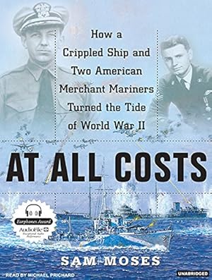 Bild des Verkufers fr At All Costs: How a Crippled Ship And Two American Merchant Mariners Turned the Tide of World War II zum Verkauf von WeBuyBooks