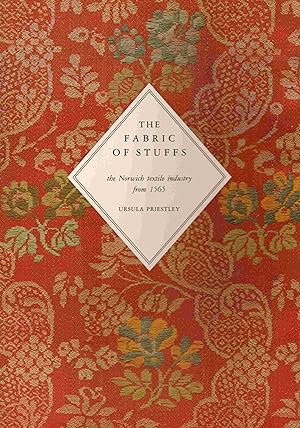 Seller image for The Fabric of Stuffs: The Norwich textile industry from 1565 for sale by Joy Norfolk, Deez Books