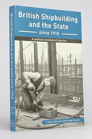 Seller image for British Shipbuilding and the State Since 1918: A Political Economy of Decline (Exeter aritime Studies) for sale by George Longden