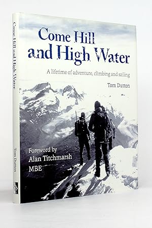 Immagine del venditore per Come Hill and High Water: A Lifetime of Adventure, Climbing and Sailing venduto da George Longden