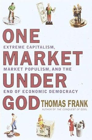 Immagine del venditore per One Market Under God: Extreme Capitalism, Market Populism, and the End of Economic Democracy venduto da WeBuyBooks