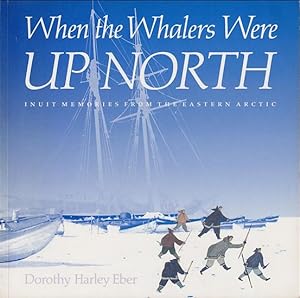 Seller image for WHEN THE WHALERS WERE UP NORTH - Inuit Memories from the Eastern Arctic for sale by Jean-Louis Boglio Maritime Books