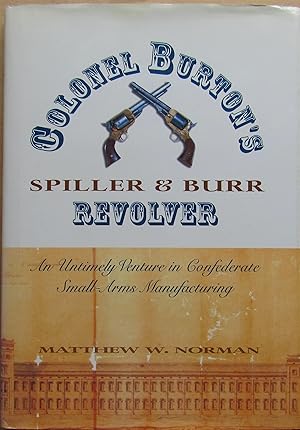 Colonel Burton's Spiller & Burr Revolver: An Untimely Venture in Confederate Small-Arms Manufactu...