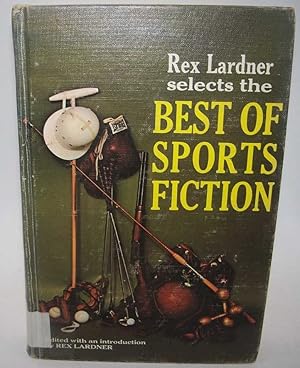 Image du vendeur pour Rex Lardner Selects The Best of Sports Fiction mis en vente par Easy Chair Books