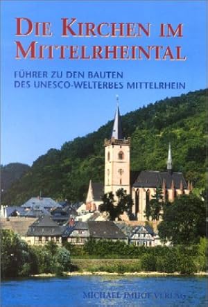 Bild des Verkufers fr Die Kirchen im Mittelrheintal : Fhrer zu den Bauten des UNESCO-Welterbes Mittelrhein. Michael Imhof ; Andreas Metzing ; Stephan Weyer-Menkhoff. [Hrsg. von Herbert Grff und Wolfgang Krammes] zum Verkauf von Allguer Online Antiquariat