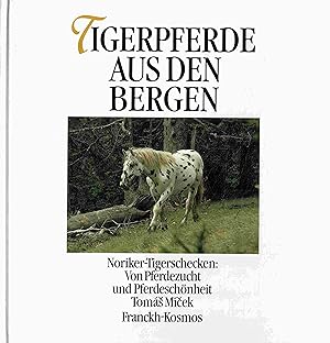Tigerpferde aus den Bergen. Noriker-Tigerschecken: Von Pferdezucht und Pferdeschönheit.