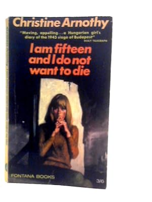 Seller image for I am Fifteen and I Do Not Want to Die for sale by World of Rare Books