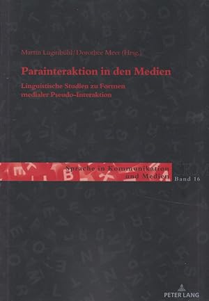 Parainteraktion in den Medien: Linguistische Studien zu Formen medialer Pseudo-Interaktion. Sprac...