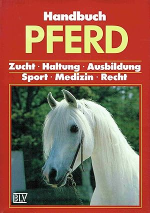 Handbuch Pferd. Zucht - Haltung - Ausbildung - Sport - Medizin - Recht