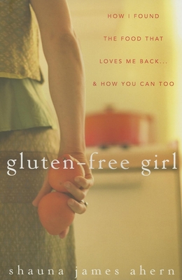 Image du vendeur pour Gluten-Free Girl: How I Found the Food That Loves Me Back.& How You Can, Too (Hardback or Cased Book) mis en vente par BargainBookStores