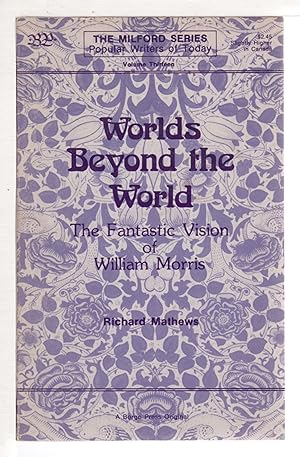 Seller image for WORLDS BEYOND THE WORLD: THE FANTASTIC VISION OF WILLIAM MORRIS: The Milford Series, Popular Writers of Today Volume Thirteen. for sale by Bookfever, IOBA  (Volk & Iiams)