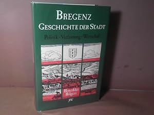 Bregenz - Geschichte der Stadt - Politik, Verfassung, Wirtschaft. (= Bregenz. Stadtgeschichtliche...