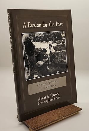 Imagen del vendedor de A Passion for the Past: Creative Teaching of U.S. History a la venta por Henniker Book Farm and Gifts