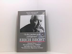 Imagen del vendedor de To live, you have to be well-informed: Erich Brost : Danzig editor, man of resistance, publisher and editor-in-chief of the Westdeutsche Allgemeine Zeitung Erich Brost, Danzig editor, man of Resistance, publisher and editor-in-chief of the "Westdeutsche Allgemeine Zeitung" a la venta por Book Broker