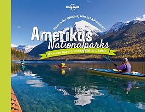 Lonely Planet Bildband Amerikas Nationalparks: Raus in die Wildnis, rein ins Abenteuer! (Lonely P...