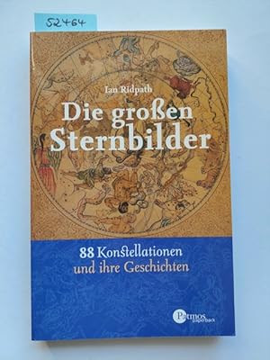 Die großen Sternbilder : 88 Konstellationen und ihre Geschichten. Ian Ridpath Aus dem Engl. übers...
