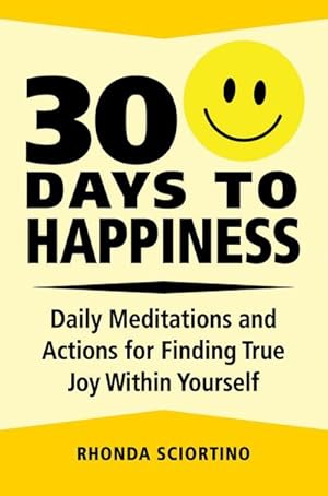 Bild des Verkufers fr 30 Days to Happiness: Daily Meditations and Actions for Finding True Joy Within Yourself zum Verkauf von Smartbuy