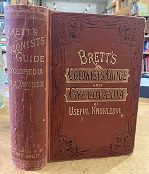 Imagen del vendedor de Brett's Colonists Guide and Cyclopedia of Useful Knowledge Being a Compendium of Information by Practical Colonists a la venta por Browsers Books