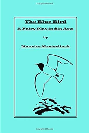 Bild des Verkufers fr The Blue Bird: A Fairy Play in Six Acts zum Verkauf von WeBuyBooks