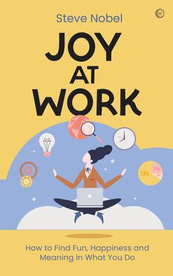 Bild des Verkufers fr Joy at Work: How to Find Fun, Happiness and Meaning in What You Do zum Verkauf von moluna