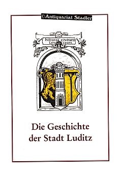 Die Geschichte der Stadt Luditz in chronologischer Darstellung. Nach Quellen und Aufzeichnungen b...