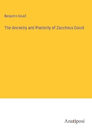 Seller image for The Ancestry and Posterity of Zaccheus Gould for sale by AHA-BUCH GmbH