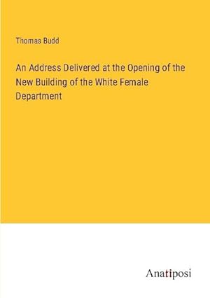 Seller image for An Address Delivered at the Opening of the New Building of the White Female Department for sale by Smartbuy