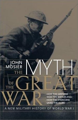 Bild des Verkufers fr Myth of the Great War: A New Military History of World War I zum Verkauf von WeBuyBooks