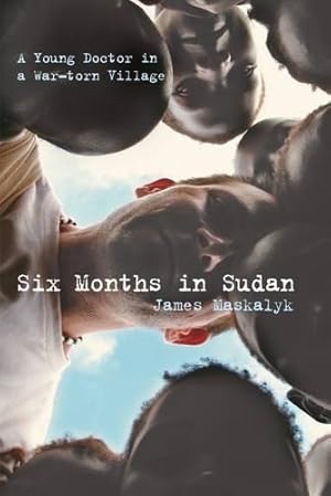 Bild des Verkufers fr Six Months in Sudan: A Young Doctor in a War-torn Village zum Verkauf von WeBuyBooks