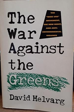 The War Against the Greens: The Wise Use Movement, The New Right, and Anti-Environmental Violence