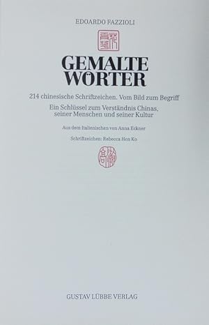 Image du vendeur pour Gemalte Wrter. 214 chinesische Schriftzeichen; vom Bild zum Begriff; ein Schlssel zum Verstndnis Chinas, seiner Menschen und seiner Kultur. mis en vente par Antiquariat Bookfarm